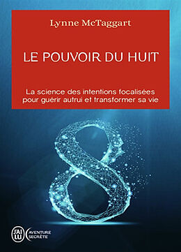 Broschiert Le pouvoir du huit : la science des intentions focalisées pour guérir autrui et transformer sa vie von Lynne McTaggart