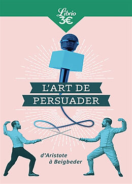 Broché L'art de persuader : d'Aristote à Beigbeder de 