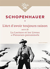 Broché L'art d'avoir toujours raison. La lecture et les livres. Penseurs personnels de Arthur Schopenhauer