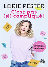 Broché C'est pas (si) compliqué ! : mes astuces pour positiver le quotidien de Lorie Pester