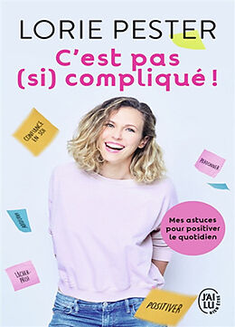 Broché C'est pas (si) compliqué ! : mes astuces pour positiver le quotidien de Lorie Pester