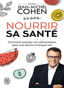 Broché Nourrir sa santé : comment orienter son alimentation pour une bonne et longue vie de Jean-Michel Cohen