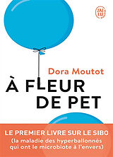 Broché A fleur de pet : le premier livre sur le SIBO (la maladie des hyperballonnés qui ont le microbiote à l'envers) de Dora Moutot