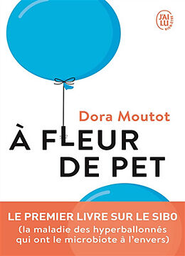 Broché A fleur de pet : le premier livre sur le SIBO (la maladie des hyperballonnés qui ont le microbiote à l'envers) de Dora Moutot