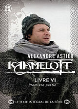 Broché Kaamelott. Livre VI, première partie : épisodes 1 à 4 de Alexandre Astier