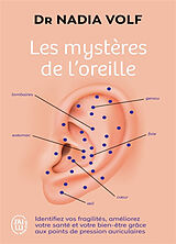 Broché Les mystères de l'oreille : identifiez vos fragilités, améliorez votre santé et votre bien-être grâce aux points de p... de Nadia Volf