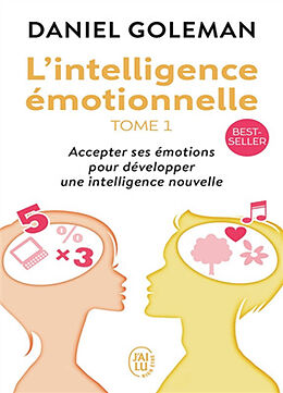 Broché L'intelligence émotionnelle : accepter ses émotions pour développer une intelligence nouvelle de Daniel Goleman