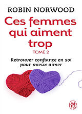 Broschiert Ces femmes qui aiment trop. Vol. 2. Retrouver la confiance en soi pour mieux aimer von Robin Norwood