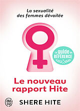 Broschiert Le nouveau rapport Hite : l'enquête la plus révolutionnaire jamais menée sur la sexualité féminine von Shere Hite