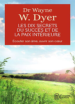 Broschiert Les dix secrets du succès et de la paix intérieure : écouter son âme, ouvrir son coeur von Wayne W. Dyer