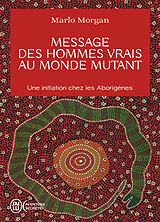 Broschiert Message des hommes vrais au monde mutant : une initiation chez les Aborigènes von Marlo Morgan