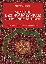 Broschiert Message des hommes vrais au monde mutant : une initiation chez les Aborigènes von Marlo Morgan