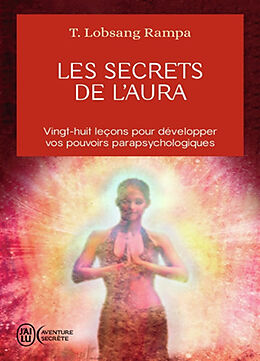 Broché Les secrets de l'aura : vingt-huit leçons pour développer vos pouvoirs parapsychologiques de T.Lobsang Rampa