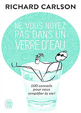 Broschiert Ne vous noyez pas dans un verre d'eau : cent conseils pour vous simplifier la vie ! von Richard Carlson