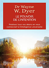 Broschiert Le pouvoir de l'intention : apprendre à co-créer le monde à votre façon : réalisez tous vos désirs en vous connectant... von Wayne W. Dyer