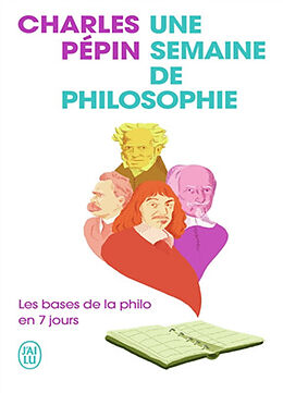 Broché Une semaine de philosophie : les bases de la philo en 7 jours de Charles Pépin