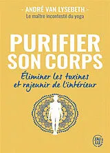 Broschiert Purifier son corps : éliminer les toxines et rajeunir de l'intérieur von André Van Lysebeth