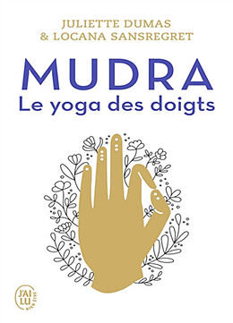 Broschiert Mudra, le yoga des doigts von Juliette; Sansregret, Locana Dumas