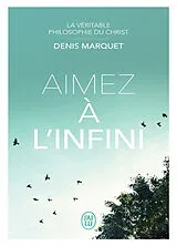 Broschiert La véritable philosophie du Christ. Aimez à l'infini von Denis Marquet