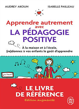 Broché Apprendre autrement avec la pédagogie positive : à la maison et à l'école, (re)donnez à vos enfants le goût d'apprendre de Audrey; Pailleau, Isabelle Akoun