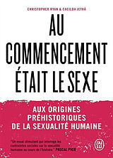 Broché Au commencement était le sexe : aux origines préhistoriques de la sexualité humaine de Christopher; Jetha, Cacilda Ryan