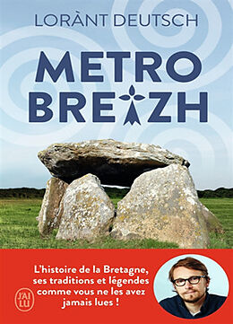 Broché Métrobreizh : l'histoire de la Bretagne, ses traditions et légendes comme vous ne les avez jamais lues de Lorànt Deutsch