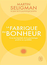 Broché La fabrique du bonheur : vivre les bienfaits de la psychologie positive au quotidien de Martin E.P. Seligman