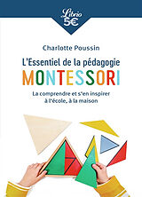 Broché L'essentiel de la pédagogie Montessori : la comprendre et s'en inspirer à l'école, à la maison de Charlotte Poussin