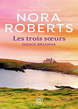 Broché Les trois soeurs. Vol. 2. Douce Brianna de Nora Roberts
