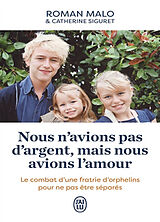 Broché Nous n'avions pas d'argent, mais nous avions l'amour : le combat d'une fratrie d'orphelins pour ne pas être séparés de Roman; Siguret, Catherine Malo