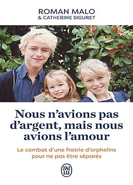 Broché Nous n'avions pas d'argent, mais nous avions l'amour : le combat d'une fratrie d'orphelins pour ne pas être séparés de Roman; Siguret, Catherine Malo