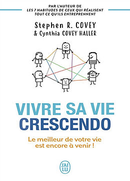 Broché Vivre sa vie crescendo : le meilleur de votre vie est encore à venir ! de Stephen R.; Covey Haller, Cynthia Covey