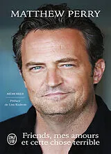 Broschiert Friends, mes amours et cette chose terrible : mémoires von Matthew Perry