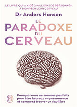 Broché Le paradoxe du cerveau : pourquoi nous ne sommes pas faits pour être heureux en permanence et comment trouver un équi... de Anders Hansen