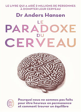 Broché Le paradoxe du cerveau : pourquoi nous ne sommes pas faits pour être heureux en permanence et comment trouver un équi... de Anders Hansen