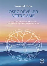 Broschiert Osez révéler votre âme : quand les sagesses ancestrales nous guident sur notre chemin de vie von Arnaud Riou