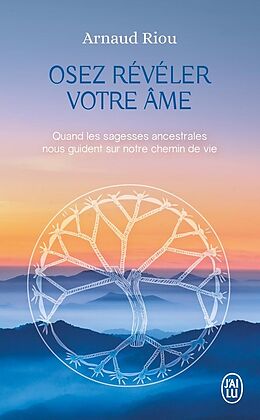 Livre de poche Osez Reveler Votre Ame: Quand les Sagesses Ancestrales Nous Guident de Arnaud Riou