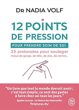 Broché 12 points de pression pour prendre soin de soi : 25 protocoles pour soulager maux de gorge, de tête, de dos, de ventr... de Nadia Volf