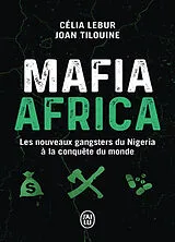 Broschiert Mafia Africa : les nouveaux gangsters du Nigeria à la conquête du monde : enquête von Célia; Tilouine, Joan Lebur
