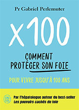 Broché x 100 : comment protéger son foie pour vivre jusqu'à 100 ans de Gabriel Perlemuter