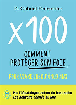 Broché x 100 : comment protéger son foie pour vivre jusqu'à 100 ans de Gabriel Perlemuter