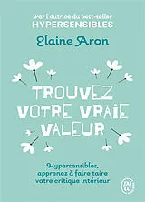 Broschiert Trouvez votre vraie valeur : hypersensibles, apprenez à faire taire votre critique intérieur von Elaine N. Aron