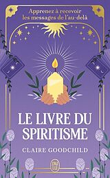 Livre de poche Le Livre du Spiritisme : Apprenez a Recevoir les Messages de l'Au-Dela de Claire Goodchild