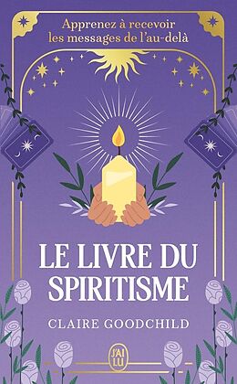 Livre de poche Le Livre du Spiritisme : Apprenez a Recevoir les Messages de l'Au-Dela de Claire Goodchild