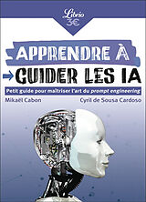 Broschiert Apprendre à guider les IA : petit guide pour maîtriser l'art du prompt engineering von Cyril de ; Cabon, Mikaël Sousa Cardoso