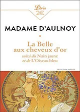 Broschiert La belle aux cheveux d'or. Le nain jaune. L'oiseau bleu : sélection inédite von Madame d'Aulnoy