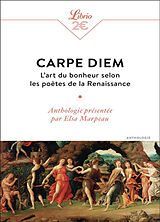 Broché Carpe diem : l'art du bonheur selon les poètes de la Renaissance : anthologie de Elsa Marpeau