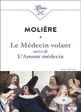 Broché Le médecin volant : texte intégral. L'amour médecin de Molière