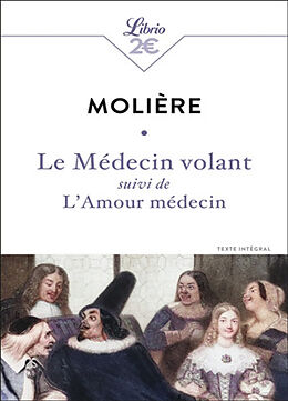 Broché Le médecin volant : texte intégral. L'amour médecin de Molière