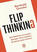 Broschiert Flip thinking : de l'obstacle au succès : changez votre manière de penser pour innover von Berthold Gunster